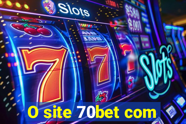 O site 70bet com